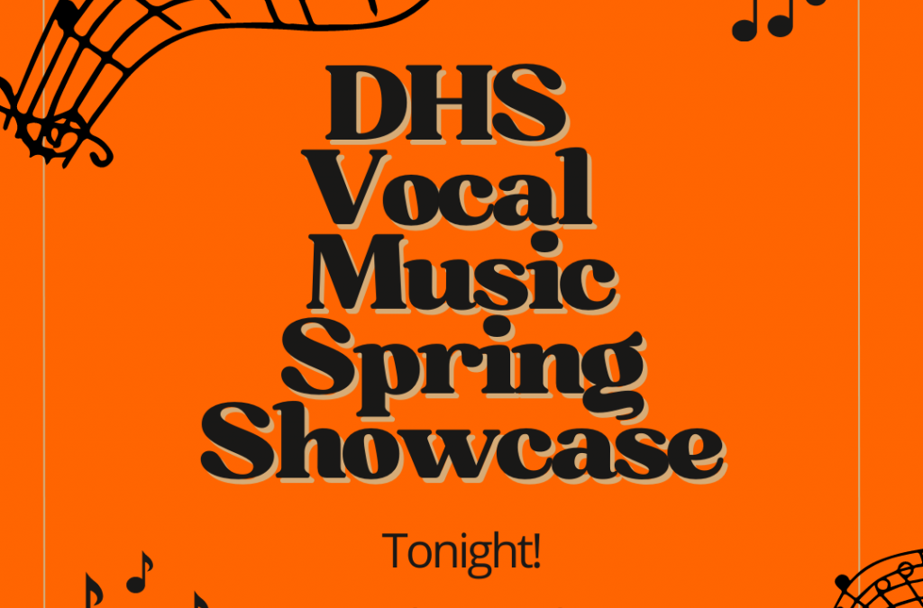 DHS Vocal Music Spring Showcase Tonight!